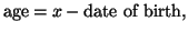 $\displaystyle \textrm{age} = x - \textrm{date of birth},$