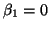 $ \beta_1 = 0$