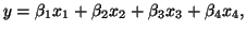 $\displaystyle y = \beta_1x_1 + \beta_2x_2 + \beta_3x_3 + \beta_4x_4,
$