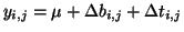 $ y_{i,j} = \mu + \Delta b_{i,j} + \Delta
t_{i,j}$