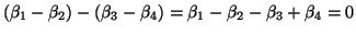 $ (\beta_1 - \beta_2) - (\beta_3 - \beta_4) = \beta_1 -\beta_2 -\beta_3
+\beta_4 = 0$