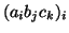 $ (a_i b_j c_k)_i$