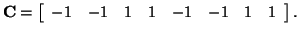 $\displaystyle {\bf C} = \left[ \begin{array}{cccccccc} -1 & -1 & 1 & 1 & -1 & -1 & 1 & 1 \end{array} \right].$