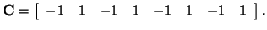 $\displaystyle {\bf C} = \left[ \begin{array}{cccccccc} -1 & 1 & -1 & 1 & -1 & 1 & -1 & 1 \end{array} \right].$