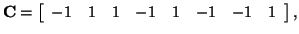 $\displaystyle {\bf C} = \left[ \begin{array}{cccccccc} -1 & 1 & 1 & -1 & 1 & -1 & -1 & 1 \end{array} \right],$
