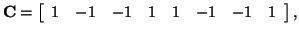 $\displaystyle {\bf C} = \left[ \begin{array}{cccccccc} 1 & -1 & -1 & 1 & 1 & -1 & -1 & 1 \end{array} \right],$