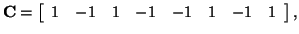 $\displaystyle {\bf C} = \left[ \begin{array}{cccccccc} 1 & -1 & 1 & -1 & -1 & 1 & -1 & 1 \end{array} \right],$