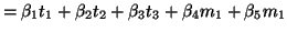 $\displaystyle = \beta_1 t_1 + \beta_2 t_2 + \beta_3 t_3 + \beta_4 m_1 + \beta_5 m_1$