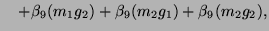 $\displaystyle \quad + \beta_9(m_1 g_2) + \beta_9(m_2 g_1) + \beta_9(m_2 g_2),$